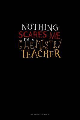 Read Nothing Scares Me I'm a Chemistry Teacher: Mileage Log Book -  | PDF