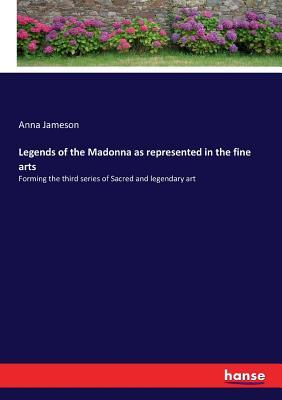 Full Download Legends of the Madonna as represented in the fine arts - Anna Brownell Jameson file in ePub