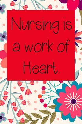 Read Online Nursing is a work of Heart.: Nurse Inspirational Quotes Journal & Notebook - Everyday Journal for Nurse file in ePub