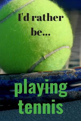 Read Online I'd Rather be Playing Tennis: Lined Notebook / Journal. Ideal gift for tennis players. - Donna a Cox | ePub