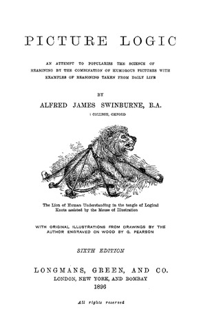 Read Picture Logic: An Attempt to Popularise the Science of Reasoning by the Combination of Humorous Pictures with Examples of Reasoning Taken from Daily Life - Alfred James Swinburne | ePub
