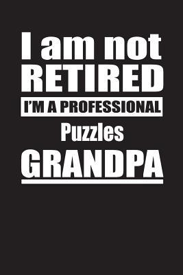 Full Download I Am Not Retired I'm A Professional Puzzles Grandpa: Blank Lined Notebook Journal - Retyre Publishing | ePub