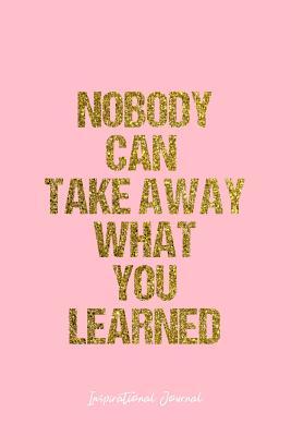 Download Inspirational Journal: Dot Grid Gift Idea - Nobody Can Take Away What You Learned Inspirational Quote Journal - Pink Dotted Diary, Planner, Gratitude, Writing, Travel, Goal, Bullet Notebook - 6x9 120 pages - Vepa Journals Inspirational Journal | PDF