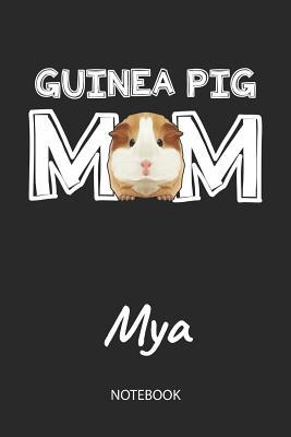 Download Guinea Pig Mom - Mya - Notebook: Cute Blank Lined Personalized & Customized Guinea Pig Name School Notebook / Journal for Girls & Women. Funny Guinea Pig Accessories & Stuff. First Day Of School, 1st Grade, Birthday, Christmas & Name Day Gift. - Cavy Love Publishing file in PDF