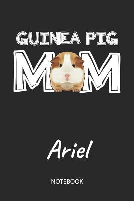 Download Guinea Pig Mom - Ariel - Notebook: Cute Blank Lined Personalized & Customized Guinea Pig Name School Notebook / Journal for Girls & Women. Funny Guinea Pig Accessories & Stuff. First Day Of School, 1st Grade, Birthday, Christmas & Name Day Gift. - Cavy Love Publishing file in ePub