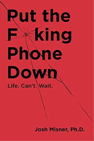Full Download Put the F**king Phone Down: Life. Can't. Wait. - Josh Misner | ePub