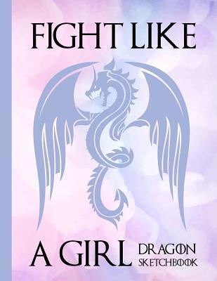 Read Fight Like A Girl Dragon Sketchbook: Artist Sketch Book Notebook & Blank Paper for Drawing, Sketching or Doodling Fantasy Creatures - Cox Paper Press | PDF
