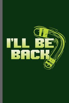 Download i'll be back: Sayings Boomerang Sports Athletic Wind Game Competitive Sports Gift For Boomerang Sports Player and Sports Lovers notebooks gift (6x9) Dot Grid notebook to write in - Jose Barton | ePub