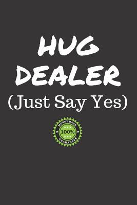 Read Online Hug Dealer Just Say Yes: I Love Hugging Notebook (Funny Gifts for Huggers) -  file in ePub