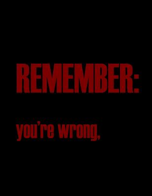 Read Online Remember: You're Worng: Funny Saying Diary Journal: 100 Pages of Large (8.5x11) Lined Pages for Writing and Drawing -  | PDF