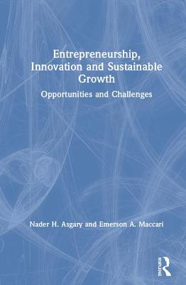 Read Online Entrepreneurship, Innovation and Sustainable Growth: Opportunities and Challenges - Nader H Asgary | ePub