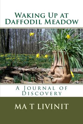 Read Waking Up at Daffodil Meadow: A Journal of Discovery - Ma T Livinit | ePub
