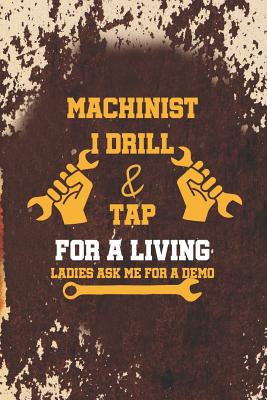Read Machinist I Drill &TapFor A Living (Ladies Ask Me For A Demo): Blank Lined Notebook ( Mechanic ) (Orange) -  file in ePub
