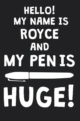 Read Hello! My Name Is ROYCE And My Pen Is Huge!: Blank Name Personalized & Customized Dirty Penis Joke Pun Notebook Journal for Men, Dotted. Men Writing Accessories Item for Proud Male Persons With Huge Pencils. Funny Birthday & Christmas Gift for Men. - Mens Dirty Joke Publishing | PDF