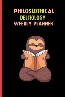 Read Online Philoslothical Deltiology Weekly Planner: Habit Tracker, Build Healthy Routines, Achieve Goals and Live Your Best Life -  file in PDF
