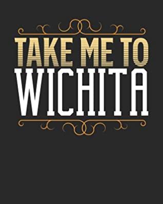 Full Download Take Me To Wichita: Wichita Travel Journal- Wichita Vacation Journal - 150 Pages 8x10 - Packing Check List - To Do Lists - Outfit Planner And Much More -  file in PDF