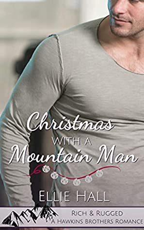 Read Christmas with a Mountain Man (Rich & Rugged: a Hawkins Brothers Romance Book 5) - Ellie Hall file in PDF