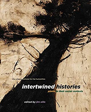 Full Download Intertwined Histories: Plants in Their Social Contexts (Calgary Institute for the Humanities) - Jim Ellis | ePub
