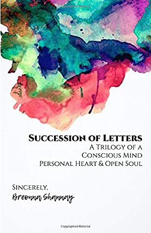 Read Online Succession of Letters: A Trilogy of a Conscious Mind, a Personal Heart and an Open Soul - Breonna Shanay Boddie file in ePub