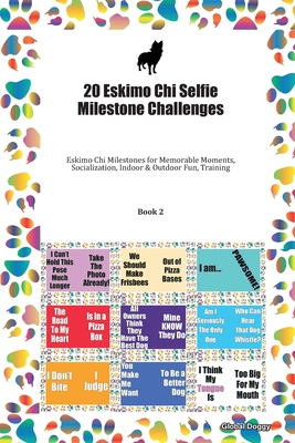Download 20 Eskimo Chi Selfie Milestone Challenges: Eskimo Chi Milestones for Memorable Moments, Socialization, Indoor & Outdoor Fun, Training Book 2 - Global Doggy file in ePub