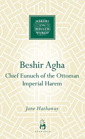 Read Beshir Agha: Chief Eunuch of the Ottoman Imperial Harem - Jane Hathaway file in ePub