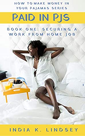 Download Paid In PJs: How to Make Money In Your Pajamas Series: Book One: Securing A Work From Home Job (Paid In PJs: How to Make In Your Pajamas Series 1) - India Lindsey file in ePub