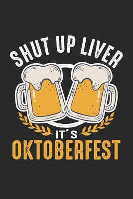 Download Shut Up Liver It's Oktoberfest: German Beer Drinking Festival Notebook 6x9 Inches 120 lined pages for notes Notebook 6x9 Inches - 120 lined pages for notes, drawings, formulas Organizer writing book planner diary -  | PDF