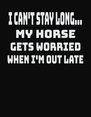 Read I Can't Stay Long My Horse Gets Worried When I'm Out Late: College Ruled Notebook Journal for Horse Lovers - CCC Publishing | ePub