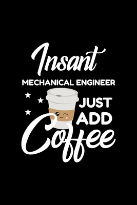 Full Download Insant Mechanical Engineer Just Add Coffee: Funny Notebook for Mechanical Engineer Funny Christmas Gift Idea for Mechanical Engineer Mechanical Engineer Journal 100 pages 6x9 inches - Funny Journals For Mechanical Engineer file in ePub