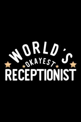 Full Download World's Okayest Receptionist: Nice Notebook for Receptionist Funny Christmas Gift Idea for Receptionist Receptionist Journal 100 pages 6x9 inches - Funny Journals For Receptionist | ePub