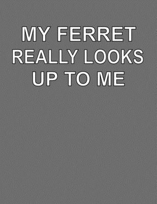 Read Online My Ferret Really Looks Up To Me: College Ruled Notebook Journal for Ferret Lovers - CCC Publishing file in ePub