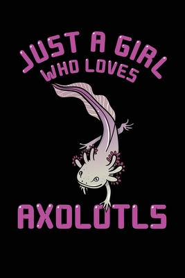 Download Just A Girl Who Loves Axolotls: 6x9 Ruled Notebook, Journal, Daily Diary, Organizer, Planner - Nik D D | ePub