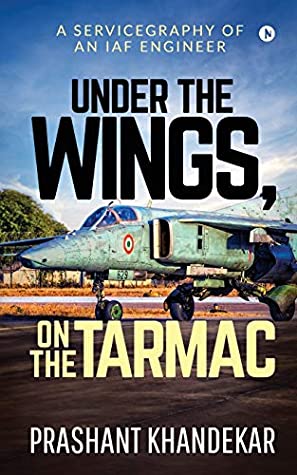Download Under the Wings, On the Tarmac: A Servicegraphy of an Iaf Engineer - Prashant Khandekar | PDF