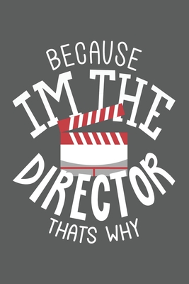 Full Download Because Im the director thats why: Notizbuch (120 Seiten, liniert) - Filme Serien Theater Notizbucher | ePub