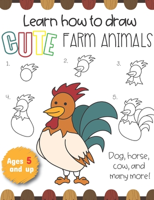 Download Learn How to draw Cute Farm Animals Dog, horse, cow, and many more! Ages 5 and up: Fun for boys and girls, PreK, Kindergarten, Farm Animals, Sketchbook, Easy step-by-step - Little Press | PDF