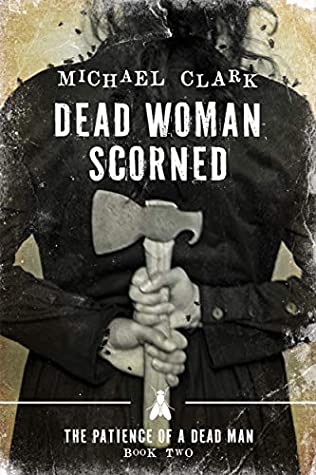Read Online Dead Woman Scorned (The Patience of a Dead Man #2) - Michael Clark file in ePub