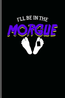 Read I'll be in the Morgue: Cool Funny Sayings Design Notebook Composition Book Novelty Write In Ideas Blank Journal For Any Accasion Gift (6x9) Lined Notebook to write in - James Lawler file in PDF