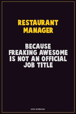 Full Download Restaurant Manager, Because Freaking Awesome Is Not An Official Job Title: Career Motivational Quotes 6x9 120 Pages Blank Lined Notebook Journal -  file in ePub