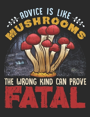 Read Advice Is like Mushrooms The Wrong Kind Can Prove Fatal: Mushroom Notebook 100 Pages Blank Lined Paper - Happytails Stationary | ePub
