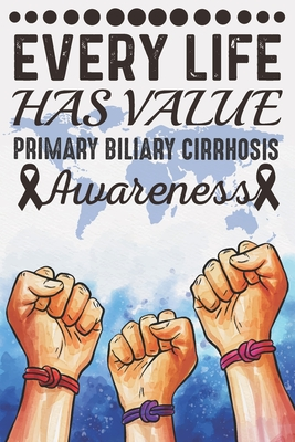 Full Download Every Life Has Value Primary Biliary Cirrhosis Awareness: College Ruled Primary Biliary Cirrhosis Awareness Journal, Diary, Notebook 6 x 9 inches with 100 Pages - MD Eyasin Ali file in PDF