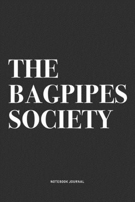 Full Download The Bagpipes Society: A 6x9 Inch Diary Notebook Journal With A Bold Text Font Slogan On A Matte Cover and 120 Blank Lined Pages Makes A Great Alternative To A Card - Piper Swagg Journals | PDF