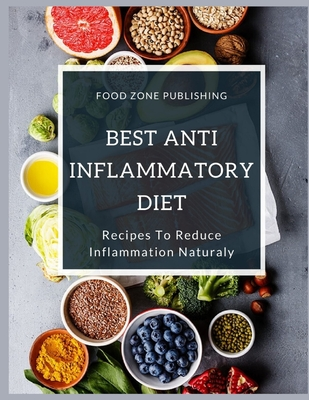Full Download Best Anti-Inflammatory Diet: Recipes To Reduce Inflammation Naturaly - Food Zone Publishing file in PDF