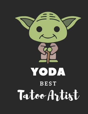 Read Online Yoda Best Tatto Artist: Tattoo Artist Appointment Book Yearly Undated 52-Week Hourly Schedule Calendar Organizer Notebook Hourly Planner Tattoo Artist Gifts - Note Lovers | ePub