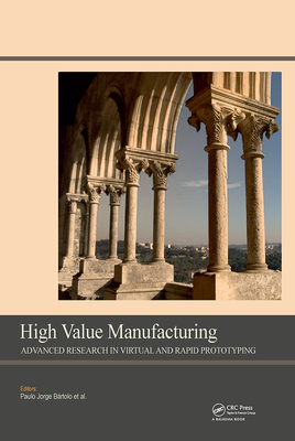 Read Online High Value Manufacturing: Advanced Research in Virtual and Rapid Prototyping: Proceedings of the 6th International Conference on Advanced Research in Virtual and Rapid Prototyping, Leiria, Portugal, 1-5 October, 2013 - Maria K Todd file in PDF
