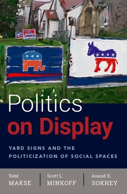 Read Online Politics on Display: Yard Signs and the Politicization of Social Spaces - Todd Makse file in PDF
