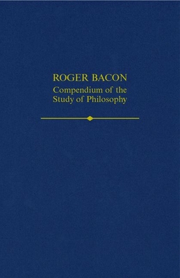 Read Roger Bacon: A Compendium of the Study of Philosophy - Thomas S Maloney | ePub